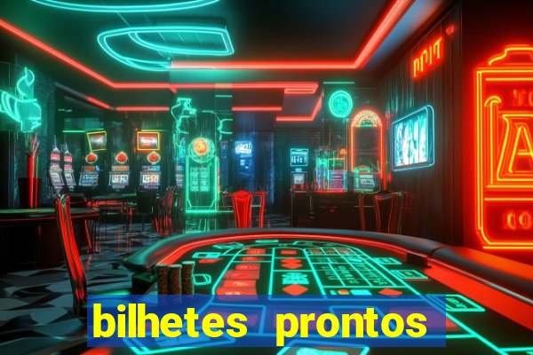 bilhetes prontos para hoje